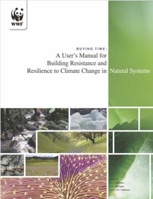 Cover of the report with the WWF panda logo in the top left hand corner and images of a forest river, glaciers, flowers and a close up photo of a leaf placed in a grid with the title of the report in black text reading "Buying Time: A User's Manual for Building Resistance and Resilience to Climate Change in Natural Systems"